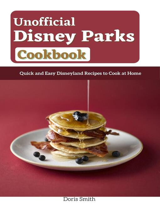 Title details for Unofficial Disney Parks Cookbook by Doris Smith - Wait list